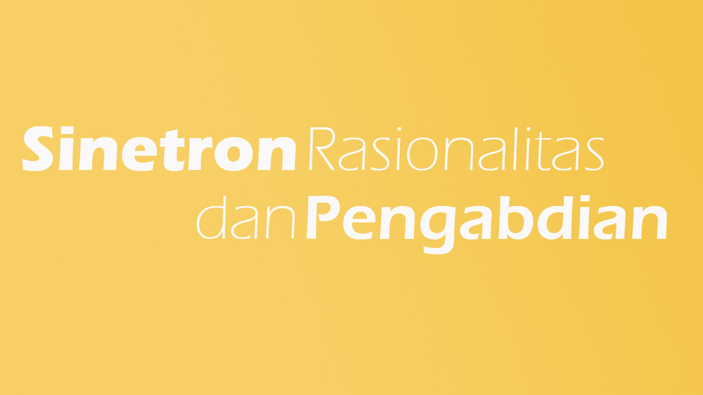 Sinetron, Rasionalitas, dan Pengabdian